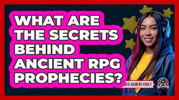 What Are The Secrets Behind Ancient RPG Prophecies? - Video Gamers Vault
