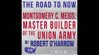 Montgomery C. Meigs: Master Builder of the Union Army w/ Robert O’Harrow Jr.