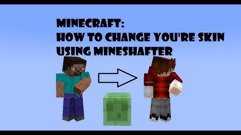 Minecraft:How To Change Your Skin Using Mineshafter 2013