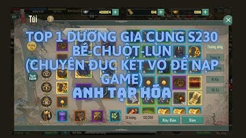 DƯƠNG MÔN CUNG ACC TOP 1 BG S230 BÉ CHUỘT LÙN ĐỤC KÉT, NÓI PHÉT VỢ NẠP GAME | VLTK1M | ANH TẠP HÓA