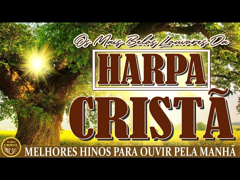 Harpa Cristã - Melhores Hinos Para Ouvir Pela Manhã - Hinos da Harpa Cristã