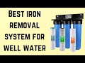 ✅The best iron removal system for well water for 2022