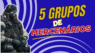 Os 5 grupos  de mercenários mais conhecidos