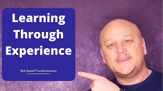 learning through experience is crucial in transforming your mindset