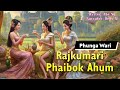 Rajkumari phaibok ahum  manipuri phunga wari  helly maisnam  abe ng