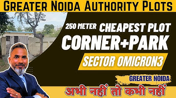 250m Cheapest Corner Plot in Omicron 3, Greater Noida | Authority Plots | Plots Near Pari Chowk