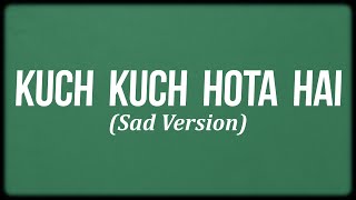 Kuch Kuch Hota Hai - Sad (Lyrics) - Jatin-Lalit, Alka Yagnik