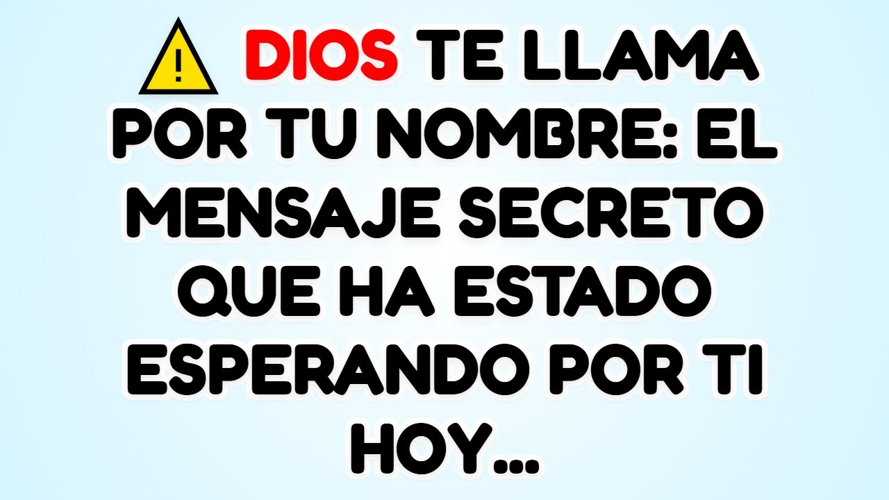 ⚠️ DIOS TE LLAMA POR TU NOMBRE: EL MENSAJE SECRETO QUE HA ESTADO ...