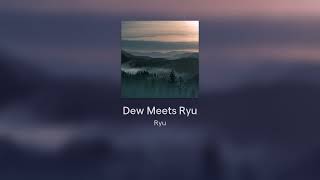 Dew Meets Ryu