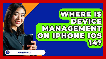 Where Is Device Management On iPhone iOS   14? - Be App Savvy