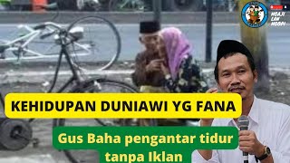 NGAJI GUS BAHA TANPA IKLAN - Kehidupan dunia dan Akhirat