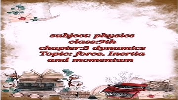 Matric part 1 Physics, Force, Inertia and Momentum - Physics Chapter 3 Dynamics - 9th Class