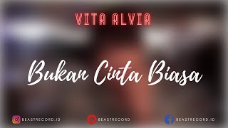Vita Alvia - Bukan Cinta Biasa Lirik | Bukan Cinta Biasa - Vita Alvia Lyrics