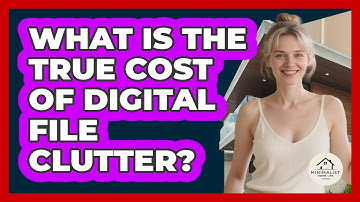 What Is The True Cost Of Digital File Clutter? - Minimalist Home Life