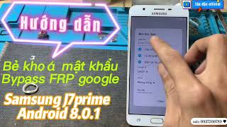 Hướng dẫn phá mật khẩu bypass tài khoản google samsung J7prime