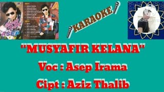Asep Irama_'MUSYAFIR KELANA'(KARAOKE/No Vocal) Musik Original || Cipt.Aziz Thalib.
