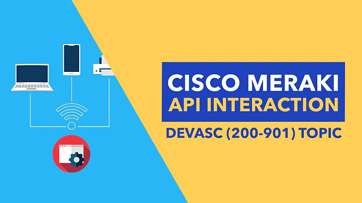 Cisco Meraki API Interaction - DEVASC (200-901) Topic