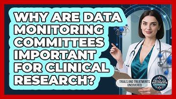 Why Are Data Monitoring Committees Important For Clinical Research?