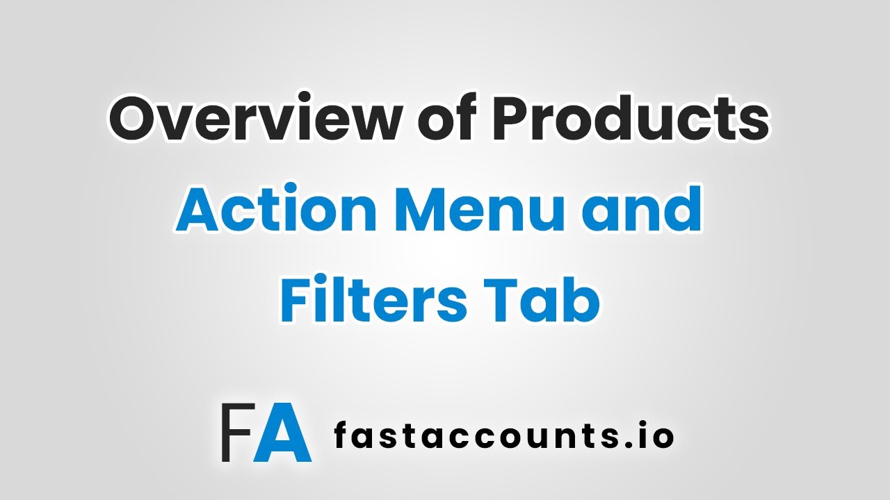 Overview of Products Action Menu and Filters Tab in Fast Accounts - YouTube