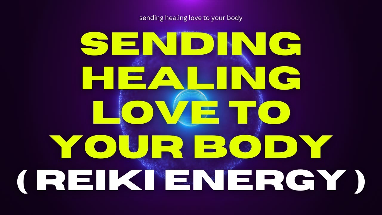 🐝 Send Healing Love to Every Part of Your Body | REIKI Energy Healing ...