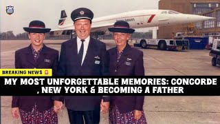 My Most Unforgettable Memories: Concorde, New York & Becoming a Father