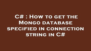 C# : How to get the Mongo database specified in connection string in C#