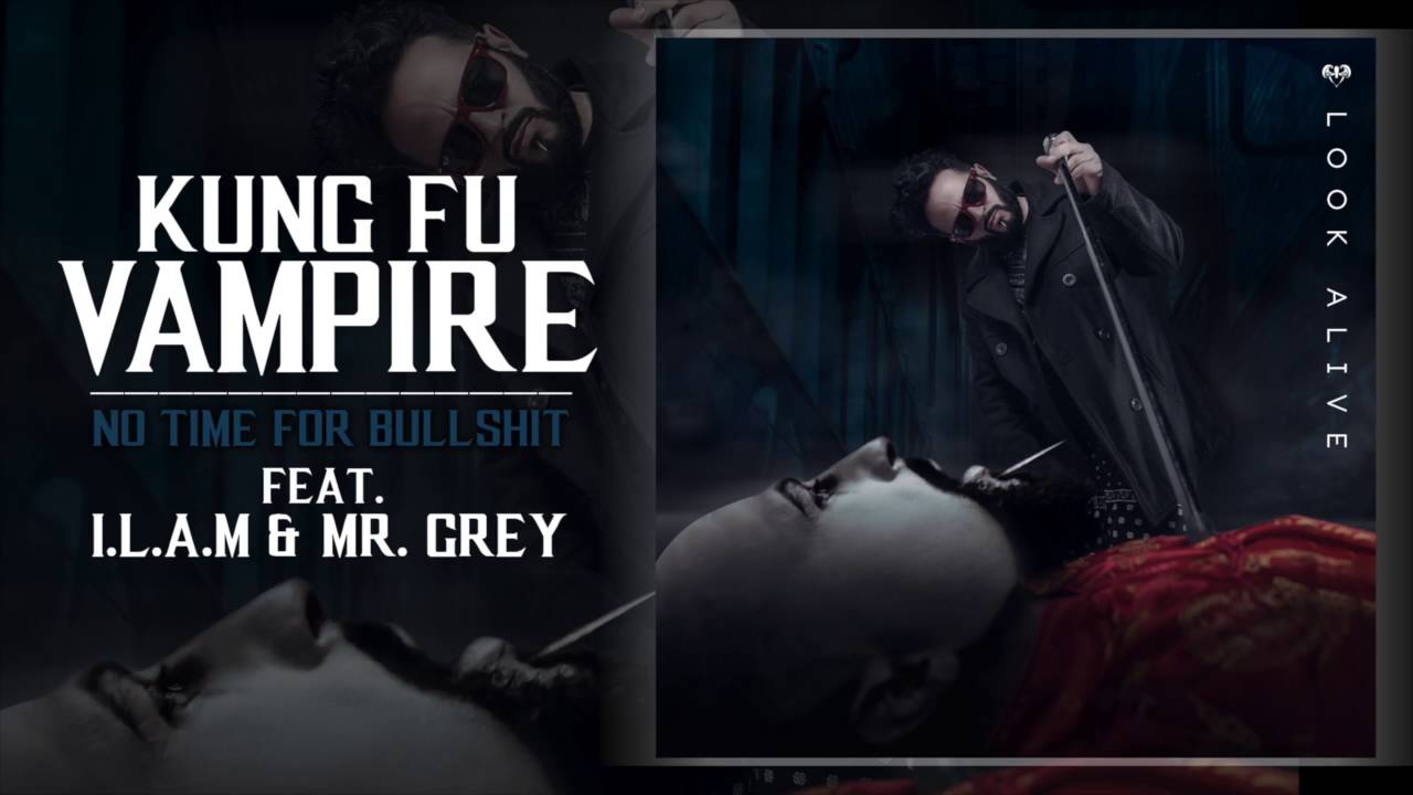 Kung Fu Vampire "No Time For Bullshit" ft. ILAM & Mr. Grey
