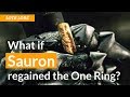 What if Sauron Regained the One Ring | Lord of the Rings Lore | Middle-Earth