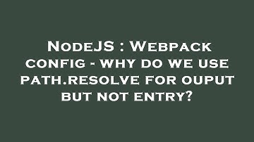 NodeJS : Webpack config - why do we use path.resolve for ouput but not entry?