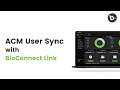 Acm user sync with bioconnect link