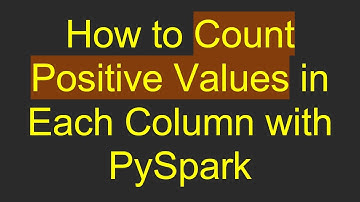 How to Count Positive Values in Each Column with PySpark