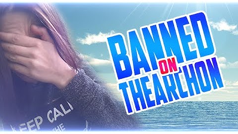I AM BANNED ON THEARCHON?!
