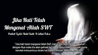 Jika Hati Telah Mengenal Allah SWT // Nasihat Syekh Abdul Qodir Al-Jailani Rah.a