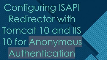 Configuring ISAPI Redirector with Tomcat 10 and IIS 10 for Anonymous Authentication