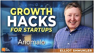 Growth Hacks for Startups from Elliot Shmukler of InstaCart, LinkedIn and now Anomalo | E1926