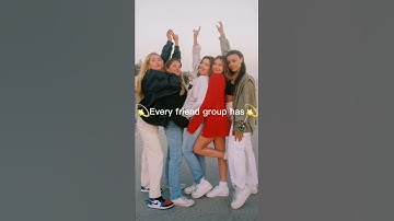 every friend group has one of these(WHY IS THIS SO TRUE)