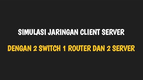 Simulasi Jaringan Client Server Menggunakan 2 Swith 1 Router dan 2 Server