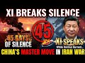 Why Xi Stayed Silent For 45 Days… Then Dropped This on Iran War