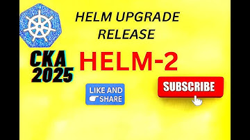 CKA Exam 2025 Helm Upgrade Release,Helm  2