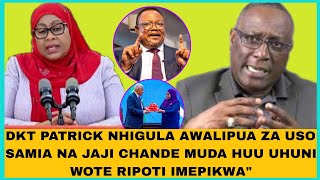 DKT PATRICK NHIGULA AWALIPUA ZA USO SAMIA NA JAJI CHANDE MUDA HUU UHUNI WOTE RIPOTI IMEPIKWA"