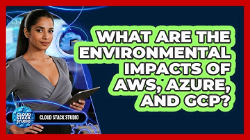 What Are The Environmental Impacts Of AWS, Azure, And GCP? - Cloud Stack Studio