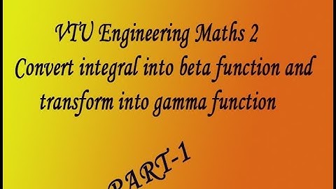 VTU Engineering Maths 2 Convert integral into beta function & transform into gamma function(PART-1)