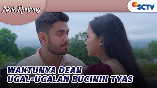 Bye Gengsi Era! Waktunya Dean Ugal-ugalan Bucinin Tyas | Naik Ranjang - Episode 189