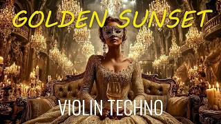 Golden Sunset Violin Techno 🎻✨ | Luxury Baroque Lounge