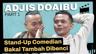 Adjis Doaibu: Stand-up Comedian Bakal Tambah Dibenci - IN-FRAME w/ Ernest Prakasa
