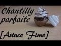 Chantilly parfaite avec presque rien  astuce fimo