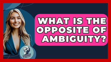 What Is The Opposite Of Ambiguity? - Philosophy Beyond