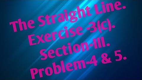 Intermediate Maths-1(b). The Straight Line. Exercise -3(c). Section-III. Problem-4 and 5.