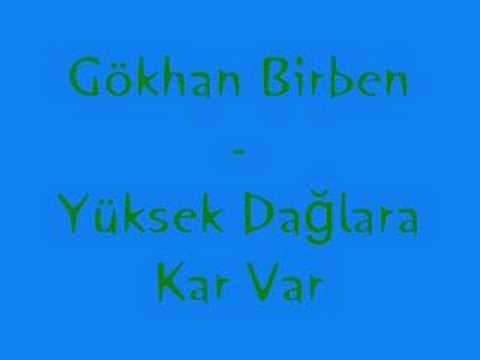 Gökhan Birben Yüksek Dağlara Kar Var 