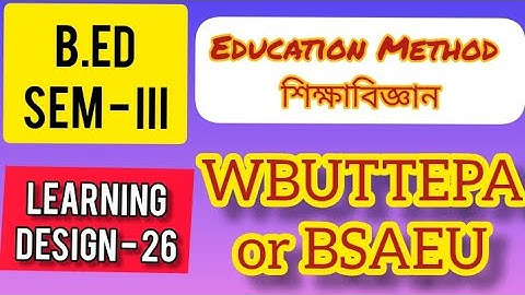 B.Ed (3rd sem) Education Method Learning Design | এডুকেশন (শিক্ষাবিজ্ঞান) শিখন নকশা